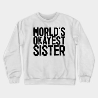 World's Okayest Sister Crewneck Sweatshirt